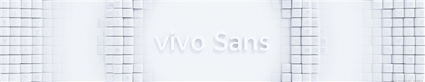 vivo推出全新定制字體vivo Sans：實(shí)現(xiàn)全系統(tǒng)字體動(dòng)態(tài)變化